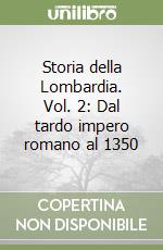 Storia della Lombardia. Vol. 2: Dal tardo impero romano al 1350 libro