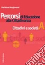 Percorsi di educazione alla cittadinanza. Per le Scuole superiori. Vol. 1: Cittadini e società libro