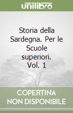 Storia della Sardegna. Per le Scuole superiori. Vol. 1 libro