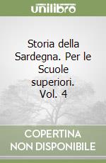 Storia della Sardegna. Per le Scuole superiori. Vol. 4 libro