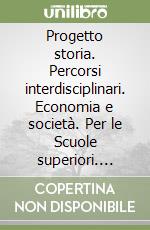 Progetto storia. Percorsi interdisciplinari. Economia e società. Per le Scuole superiori. Vol. 2: Produzione; consumi; mercati. 1650-1900 libro