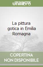 La pittura gotica in Emilia Romagna