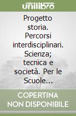 Progetto storia. Percorsi interdisciplinari. Scienza; tecnica e società. Per le Scuole superiori. Vol. 1: Ricerca; istituzioni; tecnologie. 1350-1650 libro