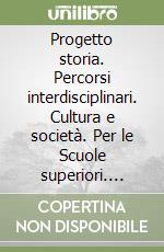 Progetto storia. Percorsi interdisciplinari. Cultura e società. Per le Scuole superiori. Vol. 3: Intellettuali; istituzioni; pubblico. 1900-2000 libro