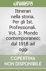 Itinerari nella storia. Per gli Ist. Professionali. Vol. 3: Mondo contemporaneo: dal 1918 ad oggi libro