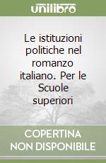 Le istituzioni politiche nel romanzo italiano. Per le Scuole superiori libro