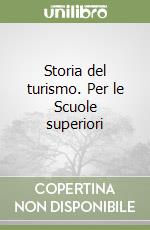 Storia del turismo. Per le Scuole superiori libro