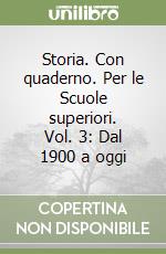 Storia. Con quaderno. Per le Scuole superiori. Vol. 3: Dal 1900 a oggi libro