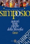 Simposio. Autori; testi; opere della filosofia. Vol. 1: L'età antica e medievale libro