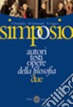 Simposio. Autori; testi; opere della filosofia. Vol. 2: L'età moderna