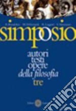 Simposio. Autori; testi; opere della filosofia. Vol. 3: L'età contemporanea