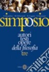 Simposio. Autori; testi; opere della filosofia. Vol. 3: L'età contemporanea libro