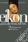 Eikon. Guida alla storia dell'arte. Per le Scuole superiori. Vol. 2: Dal Quattrocento al Seicento libro