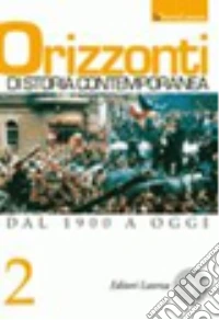Orizzonti di storia contemporanea. Per le Scuole superiori. Vol. 2: Dal 1900 a oggi libro