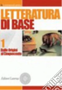 Letteratura di base. Per il triennio delle Scuole superiori. Con espansione online. Vol. 1: Dalle origini al Cinquecento libro