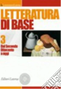 Letteratura di base. Per il triennio delle Scuole superiori. Con espansione online. Vol. 3: Dal secondo Ottocento a oggi libro
