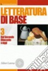 Letteratura di base. Per il triennio delle Scuole superiori. Con espansione online. Vol. 3: Dal secondo Ottocento a oggi libro