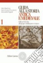 Guida alla storia antica e medievale. Per il biennio. Vol. 1: Dalla preistoria all'apogeo dell'impero romano