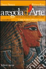 A regola d'arte. Guida alla visione dell'opera d'arte. Per le Scuole superiori. Vol. 1: Dalla Preistoria all'impero romano libro