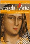 A regola d'arte. Guida alla visione dell'opera d'arte. Per le Scuole superiori. Vol. 2: Dal tardo antico al Trecento libro