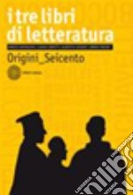 Tre libri di letteratura. Con antologia della Divina Commedia. Per le Scuole superiori. Con espansione online (I). Vol. 1: Origini-Seicento libro