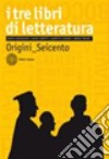 Tre libri di letteratura. Con antologia della Divina Commedia. Per le Scuole superiori. Con espansione online (I). Vol. 1: Origini-Seicento libro