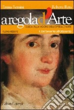 A regola d'arte. Guida alla visione dell'opera d'arte. Per le Scuole superiori. Vol. 4: Dal Seicento all'Ottocento libro