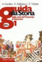 Guida alla storia. Per le Scuole superiori. Con espansione online. Vol. 1: Dalla crisi del Trecento al Seicento libro