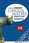 Lingua madre. Grammatica. Con materiali per il docente. Per le Scuole superiori. Con espansione online libro di Schiesaro Alessandro