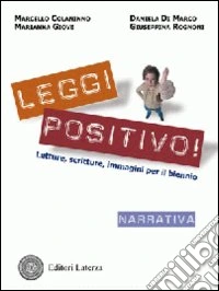Leggi positivo! Letture, scritture, immagini. Narrativa. Per il biennio delle Scuole superiori. Con espansione online libro