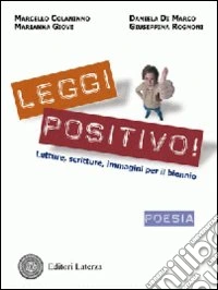 Leggi positivo! Letture, scritture, immagini. Poesia. Per le Scuole superiori. Con espansione online libro
