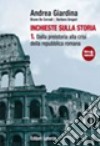 Inchieste sulla storia. Per le Scuole superiori. Con espansione online. Vol. 1: Dalla preistoria alla crisi della Repubblica romana libro