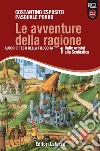 Avventure della ragione. Autori e testi della filosofia. Con materiali per il docente. Per le Scuole superiori. Con espansione online (Le). Vol. 1: Dalle origini alla scolastica libro