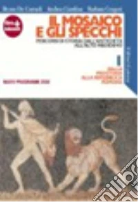 Mosaico e gli specchi. Percorsi di storia dall'antichità all'alto Medioevo. Per le Scuole superiori. Con espansione online (Il). Vol. 1 libro