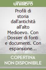 Profili di storia dall'antichità all'alto Medioevo. Con Dossier di fonti e documenti. Con espansione online. Per le Scuole superiori. Vol. 1: Dalla preistoria alla repubblica romana.