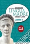 Lingua madre. Lezioni. Con materiali per il docente. Per le Scuole superiori. Con espansione online. Vol. 1 libro di Schiesaro Alessandro