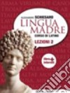 Lingua madre. Lezioni. Con materiali per il docente. Per le Scuole superiori. Con espansione online. Vol. 2 libro di Schiesaro Alessandro