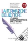 Formazione del lettore. I classici. Per le Scuole superiori. Con espansione online (La) libro