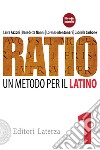 Ratio. Un metodo per il latino. Per le Scuole superiori. Vol. 1 libro