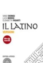 Latino. Versioni. Per le Scuole superiori. Con espansione online (Il)