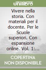 Vivere nella storia. Con materiali per il docente. Per le Scuole superiori. Con espansione online. Vol. 1: Dal Medioevo al Seicento libro