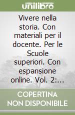 Vivere nella storia. Con materiali per il docente. Per le Scuole superiori. Con espansione online. Vol. 2: Dal Seicento all'Ottocento libro