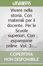 Vivere nella storia. Con materiali per il docente. Per le Scuole superiori. Con espansione online. Vol. 3: Dal Novecento a oggi libro