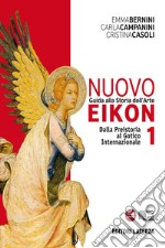 Nuovo Eikon. Guida alla storia dell'arte. PEr le Scuole superiori. Con espansione online. Vol. 1: Dalla Preistoria al gotico internazionale libro