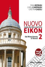 Nuovo Eikon. Guida alla storia dell'arte. Per le Scuole superiori. Con espansione online. Vol. 2: Dal Rinascimento al rococò libro