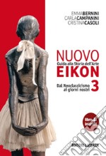 Nuovo Eikon. Guida alla storia dell'arte. Per le Scuole superiori. Con espansione online. Vol. 3: Dal neoclassicismo ai giorni nostri libro