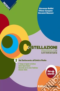 Costellazioni. Manuale di letteratura. Con materiali per il docente. Per le Scuole superiori. Con espansione online. Vol. 2: Dal Settecento all'Unità d'Italia libro