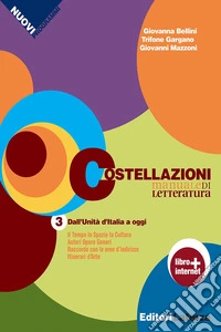 Costellazioni. Manuale di letteratura. Con materiali per il docente. Per le Scuole superiori. Con espansione online. Vol. 3: Dall'Unità d'Italia a oggi libro