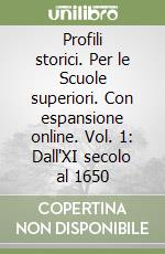 Profili storici. Per le Scuole superiori. Con espansione online. Vol. 1: Dall'XI secolo al 1650 libro