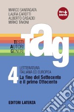 TAG. Testi autori generi. Con materiali per il docente. Per le Scuole superiori. Con espansione online. Vol. 4: La fine del Settecento e il primo Ottocento libro